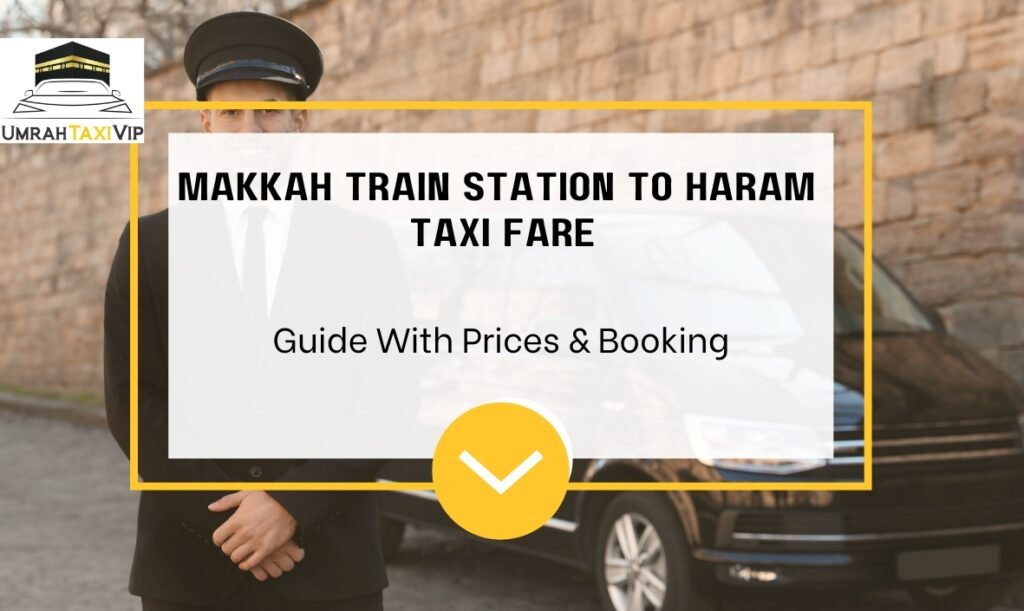 Makkah train station to Haram taxi fare