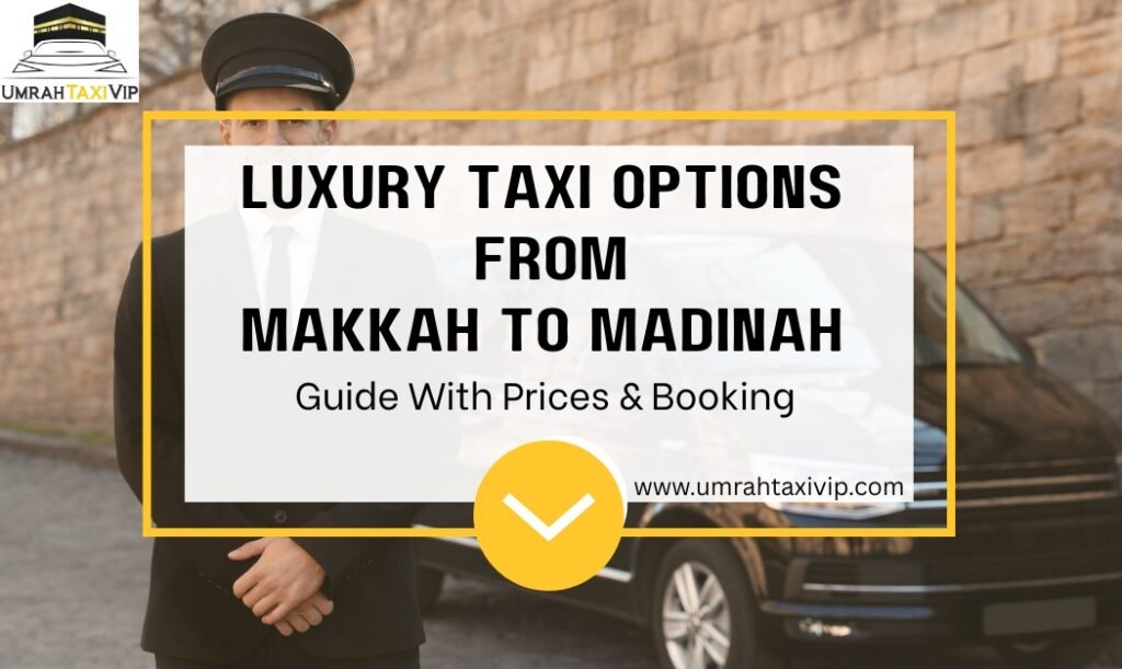 luxury taxi options from Makkah to Madinah
