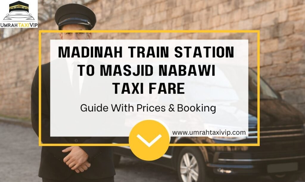 Madinah Train Station to Masjid Nabawi Taxi Fare