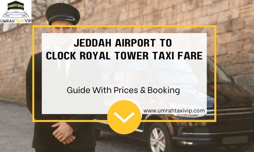 Jeddah Airport to Makkah Clock Royal Tower Taxi Fare