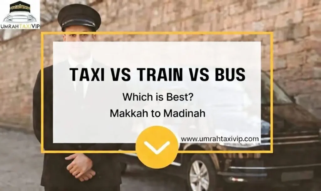 Makkah to Madinah Taxi vs Train vs Bus-complete guide